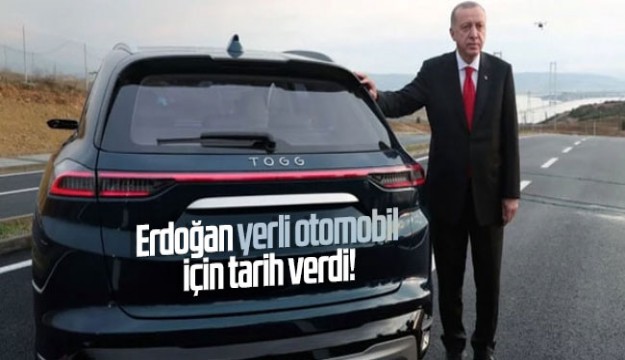Başkan Erdoğan yerli otomobil için tarih verdi!
