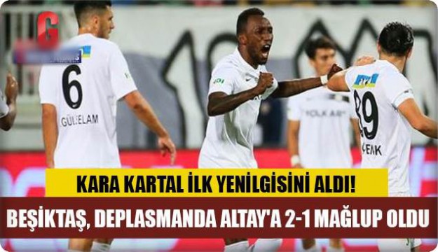 
Beşiktaş, deplasmanda Altay'a 2-1 mağlup oldu