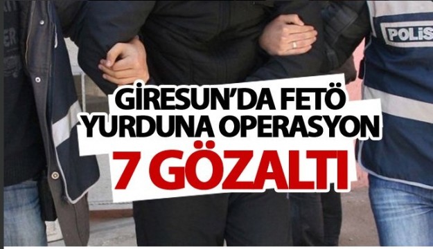Giresun'da FETÖ Operasyonu: 7 gözaltı!
