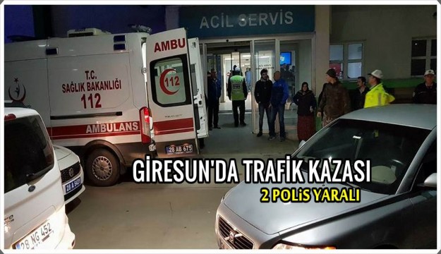 GİRESUN'DA TRAFİK KAZASI : 2 POLİS YARALI..