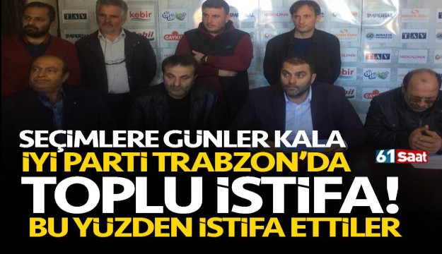 İYİ Parti Trabzon’da şok! Toplu istifa ettiler