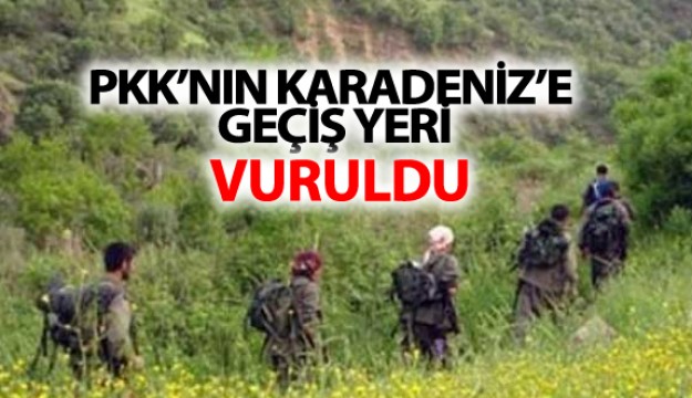 PKK'NIN KARADENİZ'E GEÇİŞ YERİ VURULDU