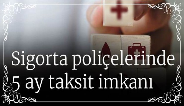 Türkiye Sigortalar Birliği poliçelerdeki taksit sayısını artırdı
